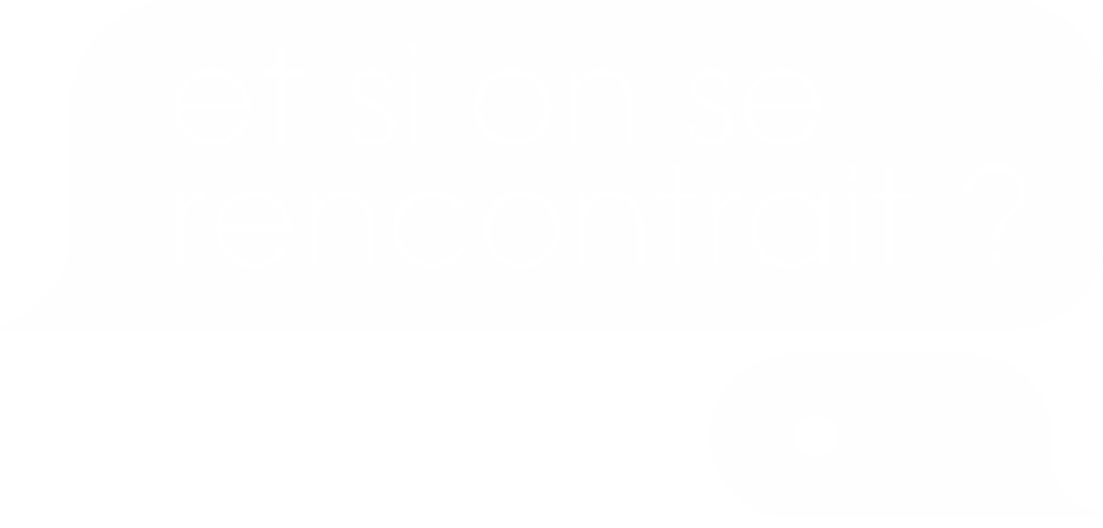 Et si on se rencontrait ?