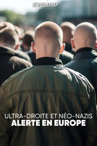 Exclusif : Ultra-droite et néo-nazis : alerte en Europe